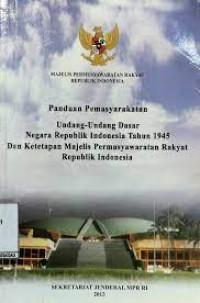 Image of Panduan Pemasyarakatan Undang-Undang Dasar Negara Republik Indonesia tahun 1945 dan Ketetapan Majelis Permusyawaratan Rakyat Republik Indonesia