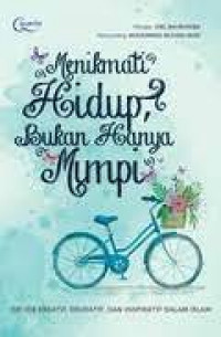 Image of Menikmati hidup, bukan hanya mimpi : ide-ide kreatif, edukatif, dan inspiratif dalam Islam