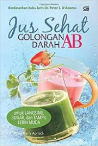 Image of Jus Sehat Golangan Darah AB : Untuk langsing, bugar, dan tampil lebih muda