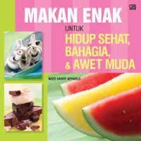 Image of Makanan Enak Untuk Hidup Sehat, Bahagia, & Awet Muda