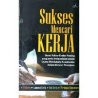 Image of Sukses mencari kerja: berisi faktor-faktor penting yang perlu anda pelajari dalam usaha mendukung kesuksesan dalam mencari pekerjaan